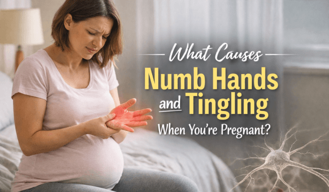What Causes Numb Hands and Tingling When You’re Pregnant?